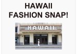 HAWAII FASHION SNAP! Vol.3 ダウンタウン・お洒落な店員さん大集合
